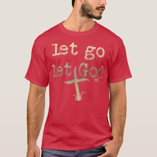 Let Go Let God Rugged Cross Inspirational T_Shirt