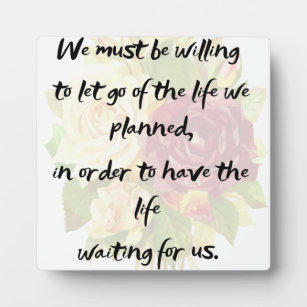 Let go of the life we planned    plaque