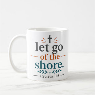 Let Go Of The Shore Scripture Inspired Quote Coffee Mug
