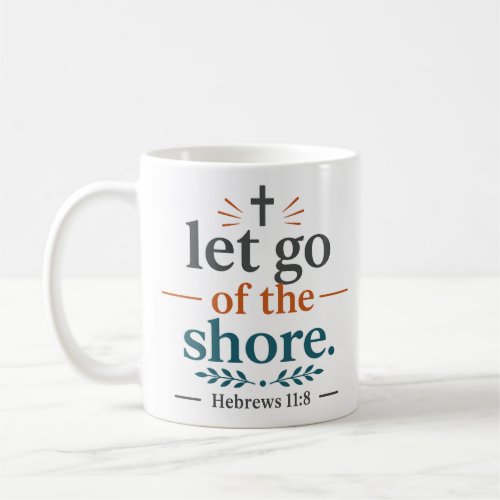 Let Go Of The Shore Scripture Inspired Quote Coffee Mug