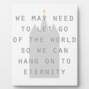let go of the world to hang on to eternity lds plaque