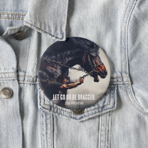 Let Go or Be Dragged and Powerful Horse Button