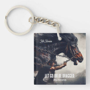 "Let Go or Be Dragged" and Powerful Horse Keychain