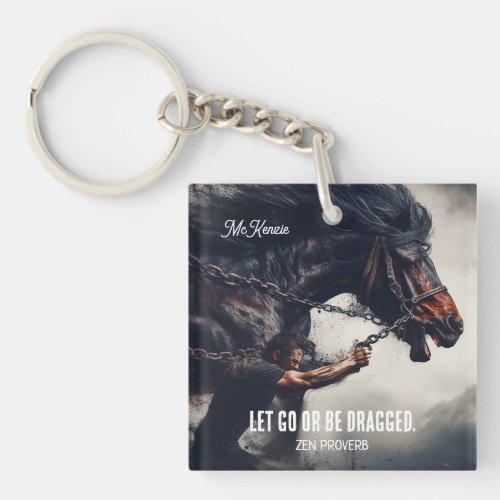 Let Go or Be Dragged and Powerful Horse Keychain