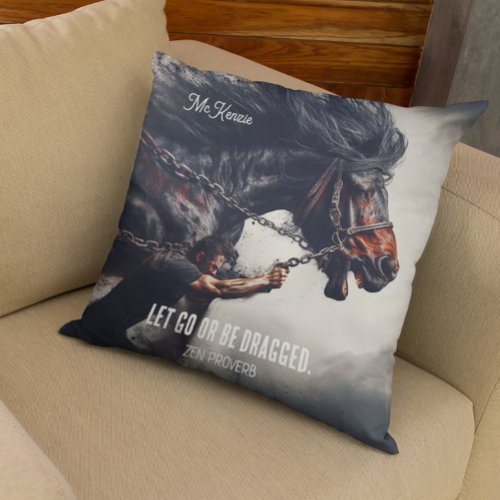 Let Go or Be Dragged and Powerful Horse Throw Pillow