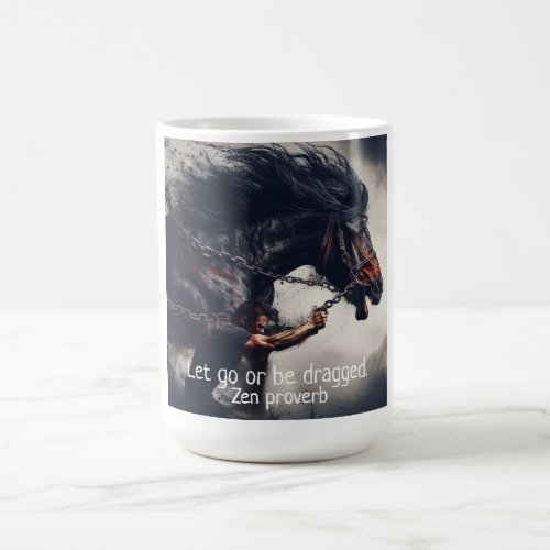 Let Go or Be Dragged and Rage Horse Coffee Mug