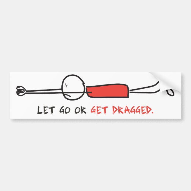 LET GO OR GET DRAGGED BUMPER STICKER (Front)