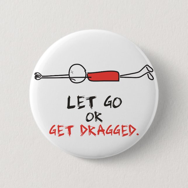 LET GO OR GET DRAGGED BUTTON (Front)