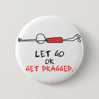 LET GO OR GET DRAGGED BUTTON
