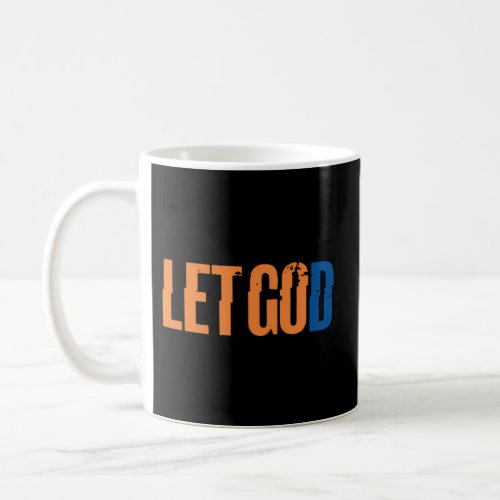 Let God Christian Religious Faith Coffee Mug