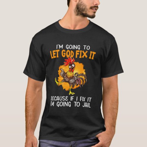 Let God Fix It Because If I Fix It IM Going To Ja T_Shirt