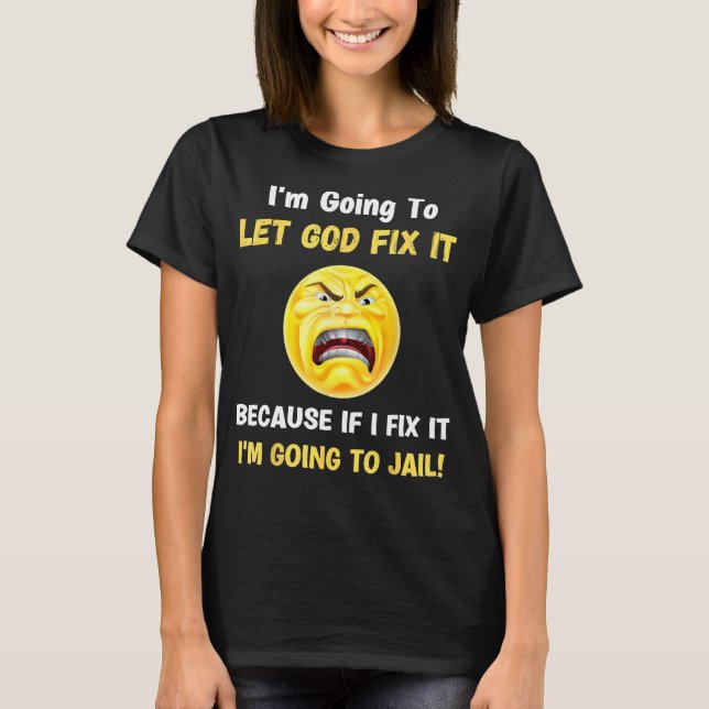 Let God Fix It  Christian Religious Joke 2 T-Shirt (Front)