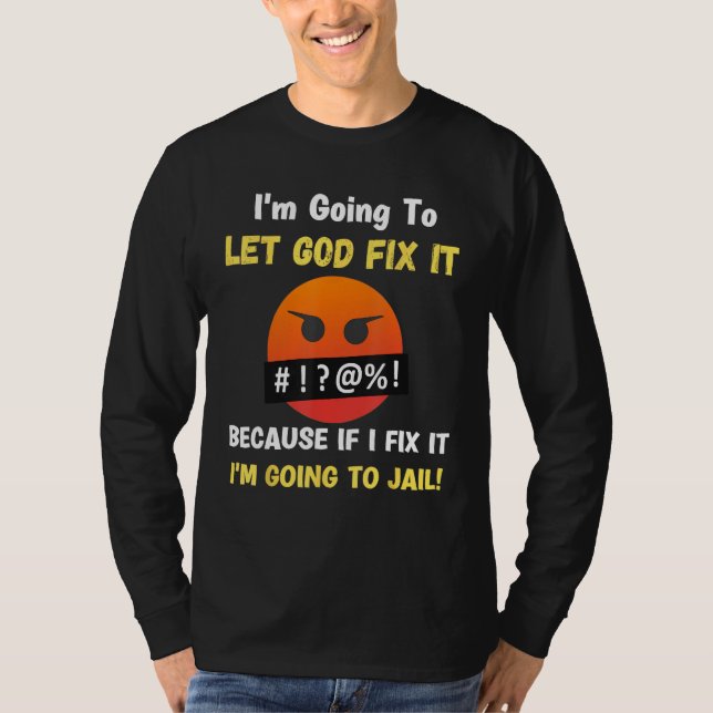 Let God Fix It  Christian Religious Joke 5 T-Shirt (Front)