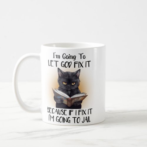 Let God Fix It Funny Sarcastic Black Cat Coffee Mug
