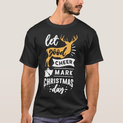 Let Good Cheer Mark Christmas Day Xmas Holiday T_Shirt