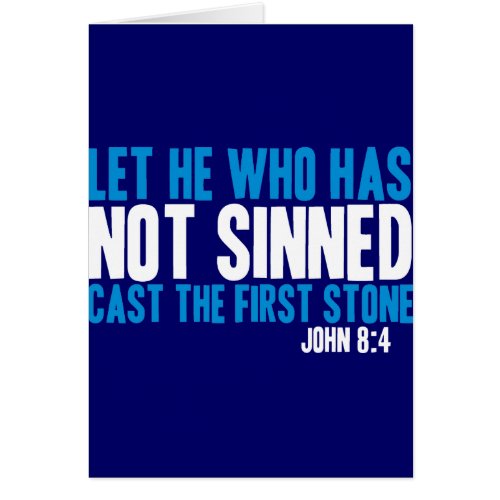 Let He Who Has Not Sinned Cast the First Stone