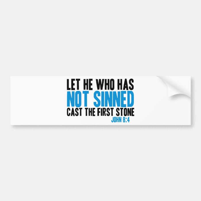 Let He Who Has Not Sinned Cast the First Stone Bumper Stickers