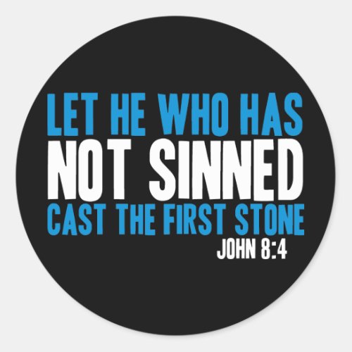 Let He Who Has Not Sinned Cast the First Stone Classic Round Sticker