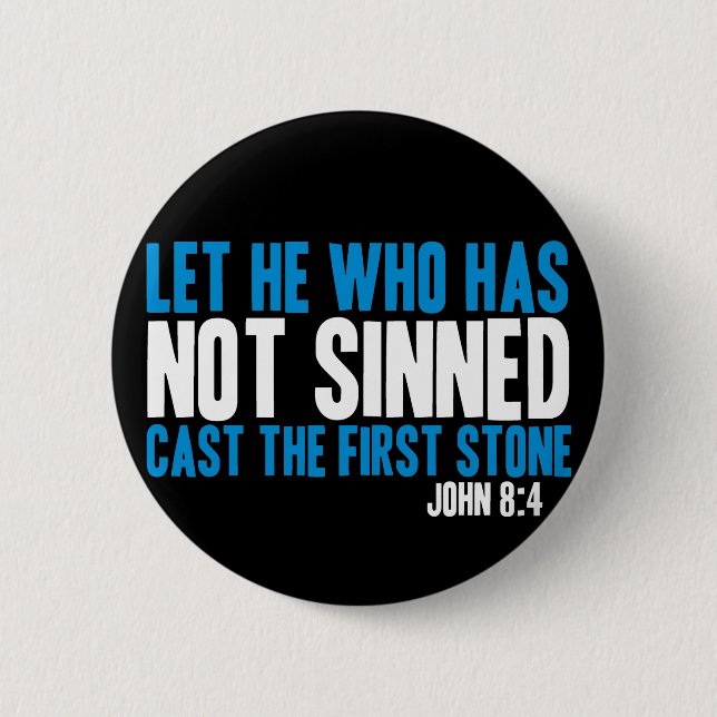 Let He Who Has Not Sinned Cast the First Stone Pinback Button (Front)