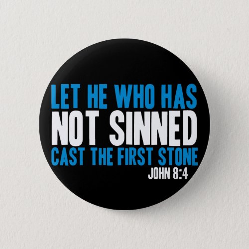 Let He Who Has Not Sinned Cast the First Stone Pinback Button