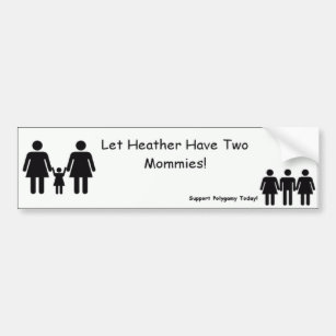 Let Heather Have Two Mommies! Bumper Sticker