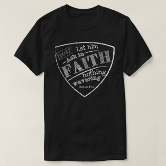 Let Him Ask In Faith, James 1:5-6 T-Shirt