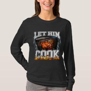 Let Him Cook Funny Thanksgiving Meme For Men Women T-Shirt