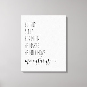 Let Him Sleep For When He Wakes He Will Move Canvas Print