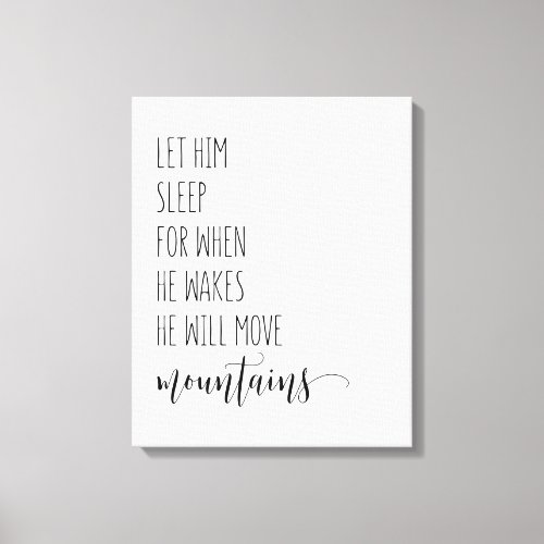 Let Him Sleep For When He Wakes He Will Move Canvas Print