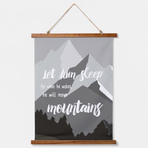 Let Him Sleep When He Wakes He will Move Mountains Hanging Tapestry