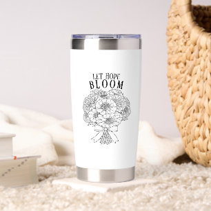 Let Hope Bloom Floral Bouquet Inspirational Insulated Tumbler