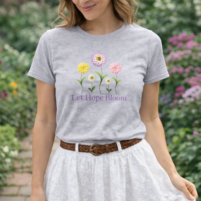 Let Hope Bloom Floral Zinnia Inspirational Spring T-Shirt (Let Hope Bloom Pretty Floral Spring Shirt)