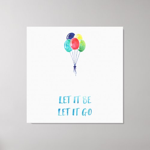 Let it be let it go with colorful balloons canvas print