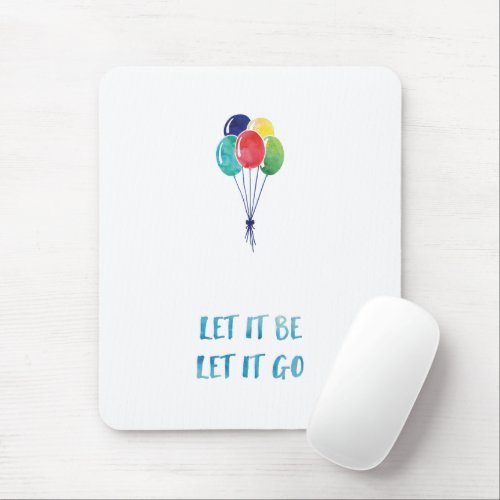 Let it be let it go with colorful balloons mouse pad