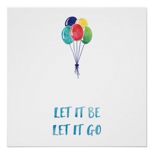 Let it be let it go with colorful balloons poster
