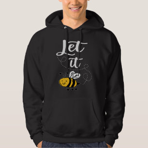 Let It Bee Bee Quotes Bee Costume Bee Hoodie