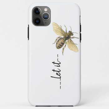 Let It Bee Iphone 11 Pro Max Case by dna_GRAFIX at Zazzle