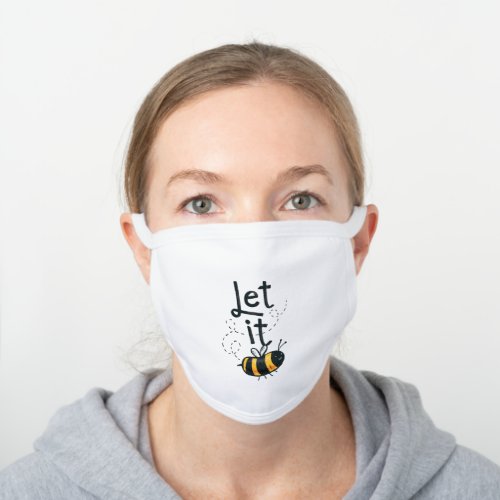 Let It Bee Cute Quote White Cotton Face Mask