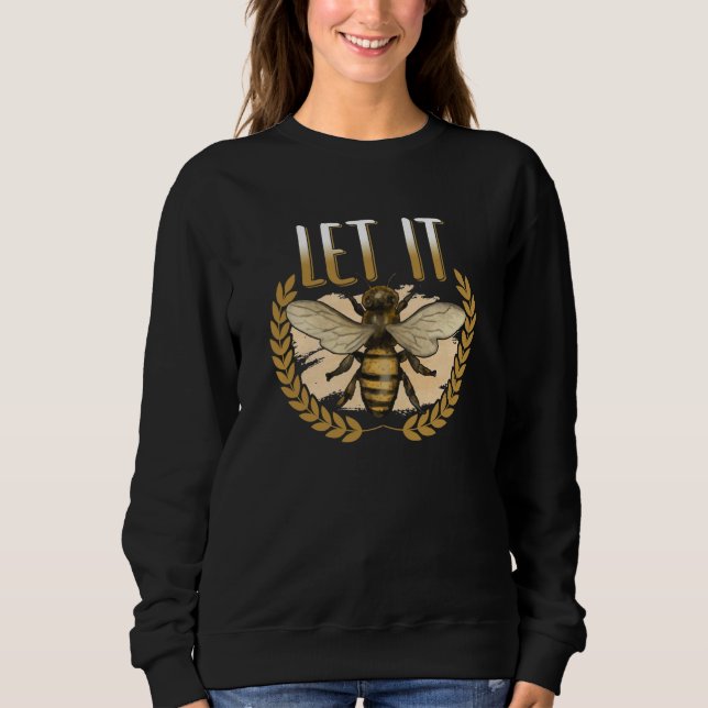 Let It Bee insect  Bee motif for beekeeper Sweatshirt (Front)