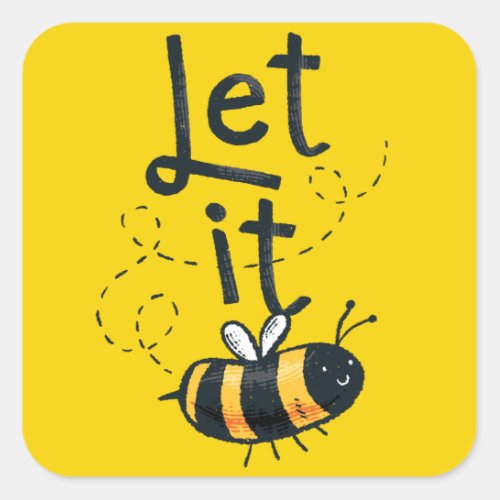 Let it Bee Square Sticker