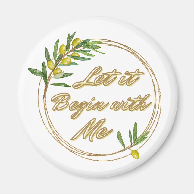 Let it Begin With Me Olive Branch Magnet (Front)