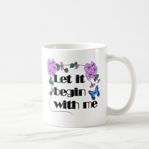 Let It Begin With Me Saying Flowers Butterfly Coffee Mug
