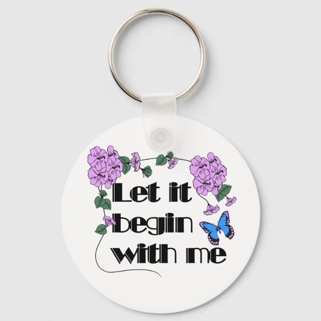 Let It Begin With Me Saying Flowers Butterfly Keychain (Front)