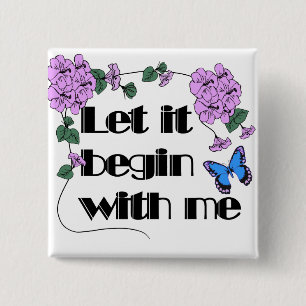 Let It Begin With Me Saying Flowers Butterfly Pinback Button