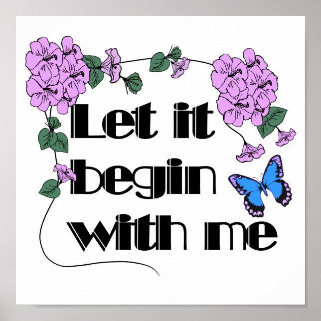 Let It Begin With Me Saying Flowers Butterfly Poster (Front)