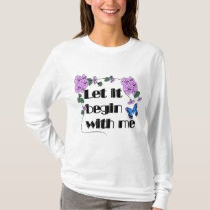 Let It Begin With Me Saying Flowers Butterfly T-Shirt