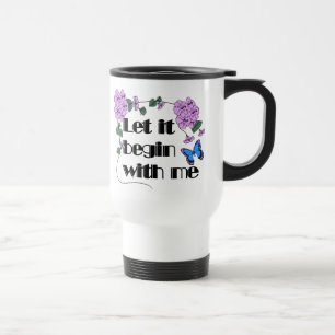 Let It Begin With Me Saying Flowers Butterfly Travel Mug