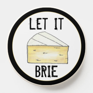 Let It Brie (Be) Cheese Wedge French Food Cooking PopSocket