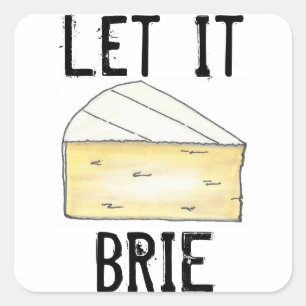 Let It Brie (Be) Cheese Wedge French Food Cooking Square Sticker