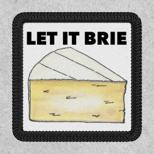 Let it Brie (Be) Cheese Wedge Funny Foodie Patch